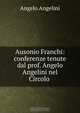 Ausonio Franchi: conferenze tenute dal prof. Angelo Angelini nel Circolo ., Angelo Angelini 