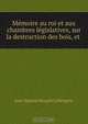 Memoire au roi et aux chambres legislatives, sur la destruction des bois, et ., Jean-Baptiste Rougier La Bergerie 