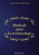Methods & aims in archaeology, William Matthew Flinders Petrie 