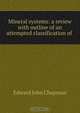 Mineral systems: a review with outline of an attempted classification of ., Edward John Chapman 