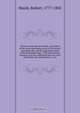 Memoirs of George the Fourth : descriptive of the most interesting scenes of his private and public life, and the important events of his memorable reign : with characteristic sketches of all the celebrated men who were his friends and companions as a pri, Robert Huish 