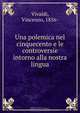 Una polemica nel cinquecento e le controversie intorno alla nostra lingua, Vincenzo Vivaldi 
