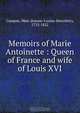 Memoirs of Marie Antoinette : Queen of France and wife of Louis XVI, Jeanne-Louise-Henriette Campan 