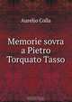 Memorie sovra a Pietro Torquato Tasso, Aurelio Colla 