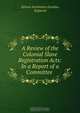 A Review of the Colonial Slave Registration Acts: In a Report of a Committee ., 