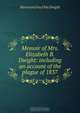 Memoir of Mrs. Elizabeth B. Dwight: including an account of the plague of 1837, Harrison Gray Otis Dwight 