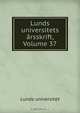 Lunds universitets arsskrift, Volume 37, Lunds universitet 