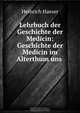 Lehrbuch der Geschichte der Medicin: Geschichte der Medicin im Alterthum uns ., Heinrich Haeser 