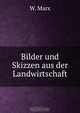 Bilder und Skizzen aus der Landwirtschaft, W. Marx 