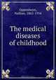 The medical diseases of childhood, Nathan Oppenheim 