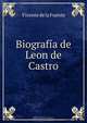 Biografia de Leon de Castro, Vicente de la Fuente 