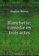 Blanchette: comedie en trois actes, Eugene Brieux 