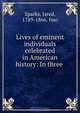 Lives of eminent individuals celebrated in American history: In three ., Jared Sparks 