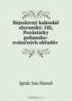 Bajeslovny kalendar slovansky: cili, Pozustatky pohansko-svatecnych obraduv ., Ignac Jan Hanus 