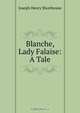Blanche, Lady Falaise: A Tale, Joseph Henry Shorthouse 