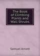 The Book of Climbing Plants and Wall Shrubs, Samuel Arnott 