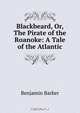 Blackbeard, Or, The Pirate of the Roanoke: A Tale of the Atlantic, Benjamin Barker 