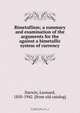 Bimetallism; a summary and examination of the arguments for the against a bimetallic system of currency, Leonard Darwin 