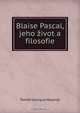 Blaise Pascal, jeho zivot a filosofie, Tomas Garrigue Masaryk 