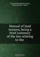 Manual of land tenures, being a brief summary of the law relating to the ., Trikamlal Ranchhodlal Desai 