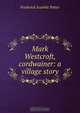 Mark Westcroft, cordwainer: a village story, Frederick Scarlett Potter 