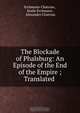 The Blockade of Phalsburg: An Episode of the End of the Empire ; Translated ., Erckmann-Chatrian 