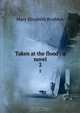 Taken at the flood : a novel, M. E. Braddon 