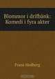 Blommor i drifbank: Komedi i fyra akter, Frans Hedberg 