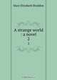 A strange world : a novel, M. E. Braddon 