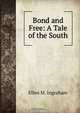 Bond and Free: A Tale of the South, Ellen M. Ingraham 