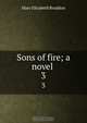 Sons of fire; a novel, M. E. Braddon 