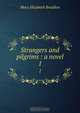 Strangers and pilgrims : a novel, M. E. Braddon 