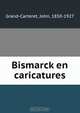 Bismarck en caricatures, John Grand-Carteret 