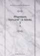 Phantom fortune : a novel, M. E. Braddon 