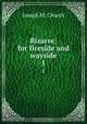 Bizarre: for fireside and wayside, Joseph M. Church 
