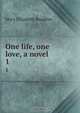 One life, one love, a novel, M. E. Braddon 