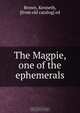 The Magpie, one of the ephemerals, Kenneth Brown 