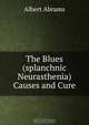 The Blues (splanchnic Neurasthenia) Causes and Cure, Albert Abrams 
