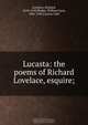 Lucasta: the poems of Richard Lovelace, esquire;, Richard Lovelace 