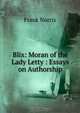 Blix: Moran of the Lady Letty : Essays on Authorship, Frank Norris 
