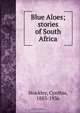 Blue Aloes; stories of South Africa, Cynthia Stockley 
