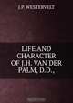 LIFE AND CHARACTER OF J.H. VAN DER PALM, D.D., J.P. WESTERVELT 