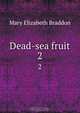Dead-sea fruit, M. E. Braddon 