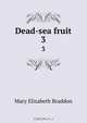 Dead-sea fruit, M. E. Braddon 
