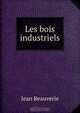 Les bois industriels, Jean Beauverie 