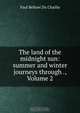 The land of the midnight sun: summer and winter journeys through ., Volume 2, Paul B. Du Chaillu 