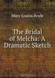 The Bridal of Melcha: A Dramatic Sketch, Mary Louisa Boyle 