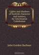 Lights and shadows of Scottish character and scenery, by Cincinnatus Caledonius, John Gordon Barbour 