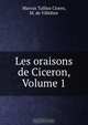 Les oraisons de Ciceron, Volume 1, Marcus Tullius Cicero 