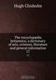 The encyclop?dia britannica; a dictionary of arts, sciences, literature and general information, Hugh Chisholm 